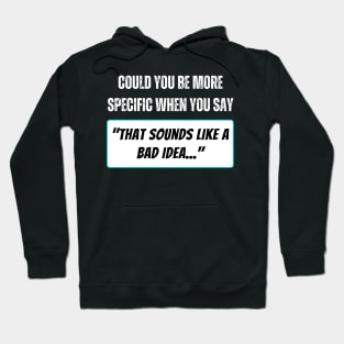 That Sounds Like a Bad Idea Hoodie